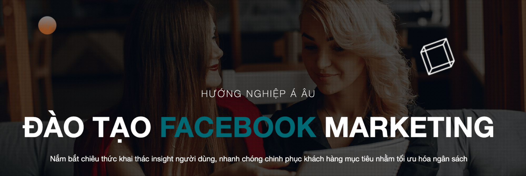 Đào Tạo Facebook Marketing Hướng Nghiệp Á Âu - Lớp Học Chạy Quảng Cáo Facebook Hiệu Quả