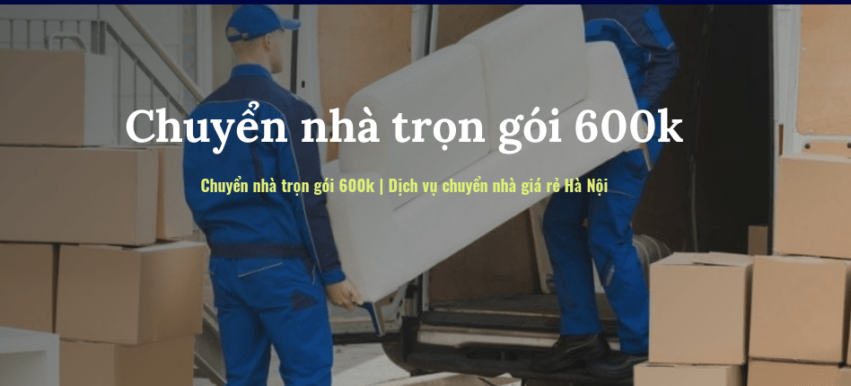 Chuyển nhà trọn gói 600