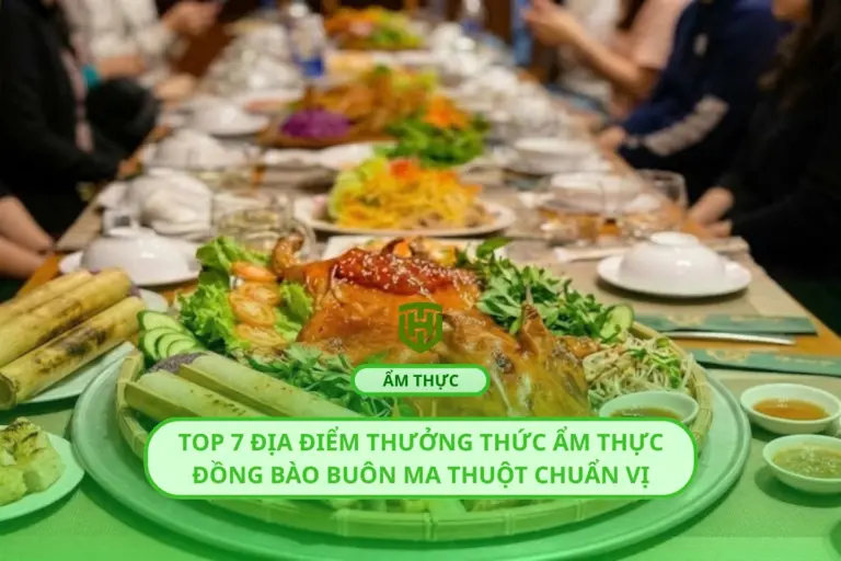 Top 7 địa điểm thưởng thức ẩm thực đồng bào Buôn Ma Thuột chuẩn vị