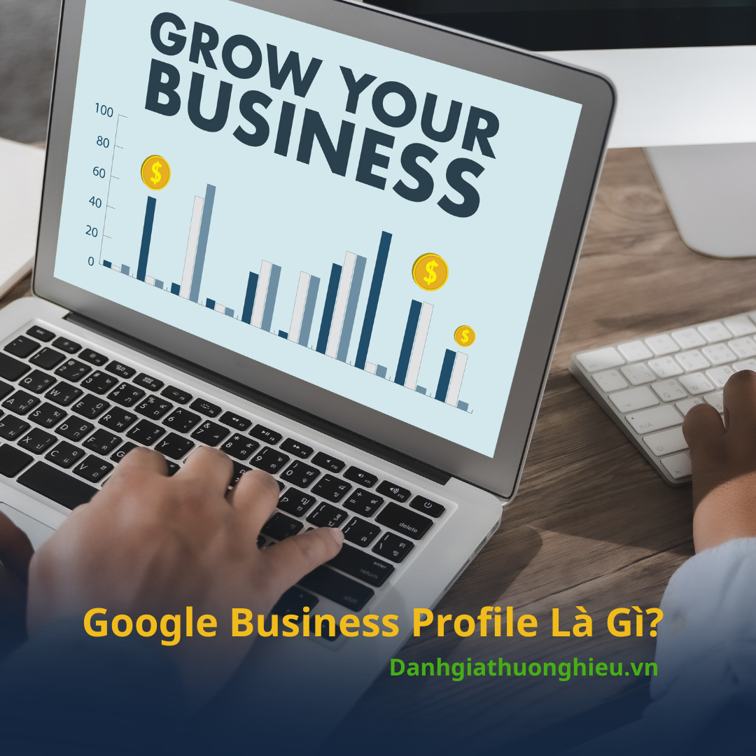 Google Business Profile Là Gì? Bí Quyết Thu Hút Khách Địa Phương