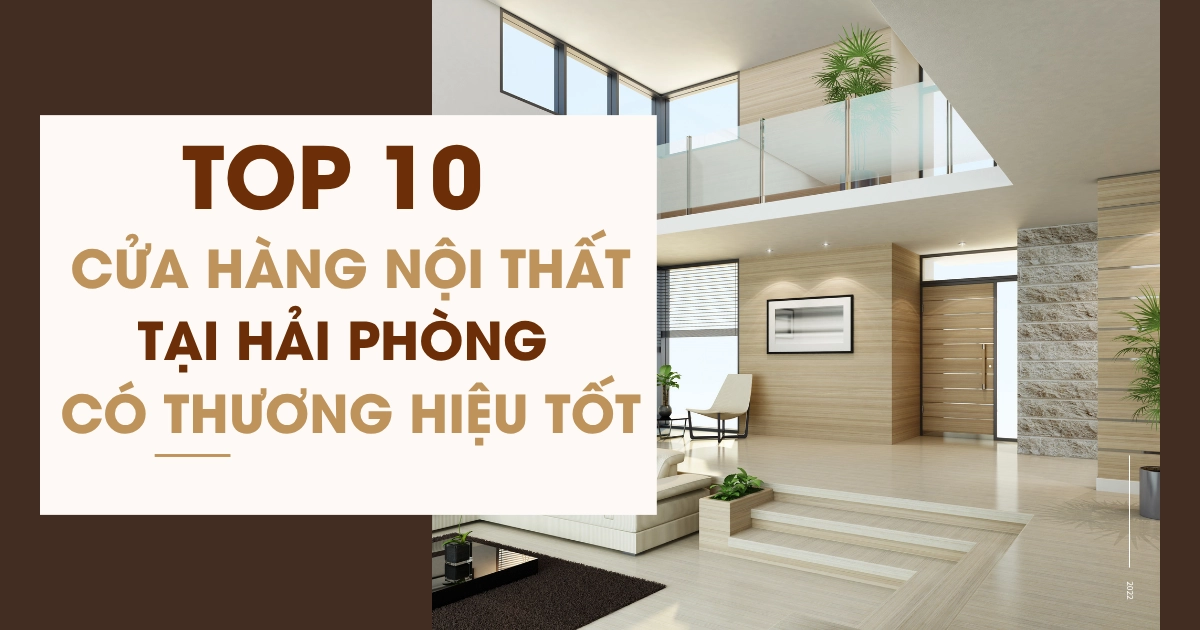 Top 10 cửa hàng nội thất tại Hải Phòng có thương hiệu tốt
