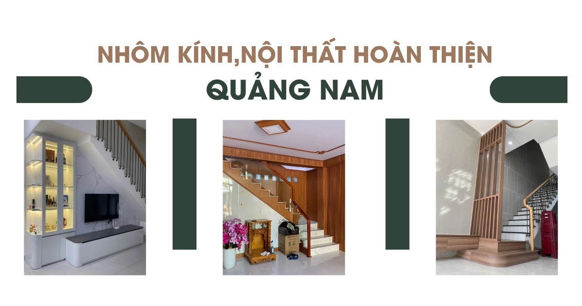 Nhôm Kính – Nội Thất Quảng Nam – Công ty TNHH Hoàn Thiện