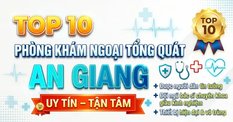 Top 10 Phòng khám ngoại tổng quát An Giang uy tín, tận tâm