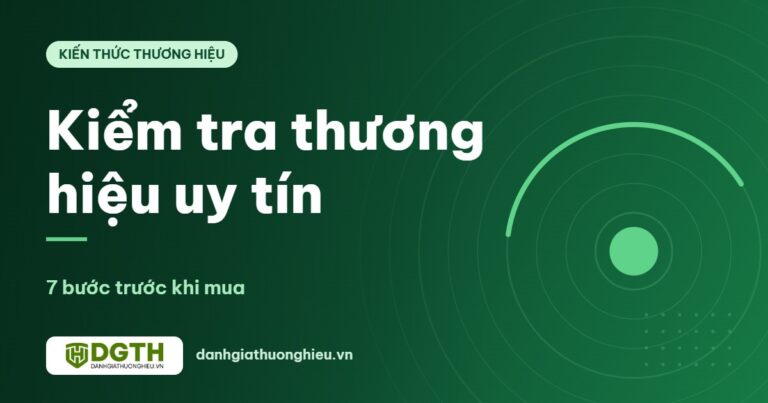 Cách kiểm tra một thương hiệu có uy tín: 7 bước trước khi mua