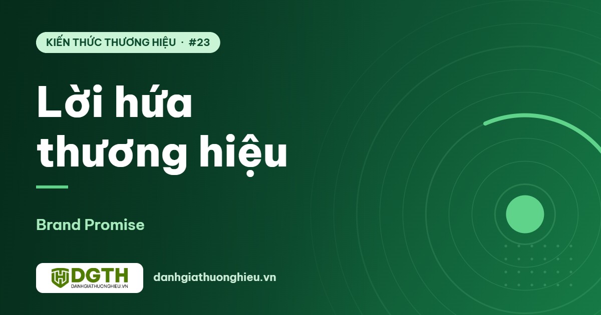 Lời hứa thương hiệu (Brand Promise): viết đúng và giữ được