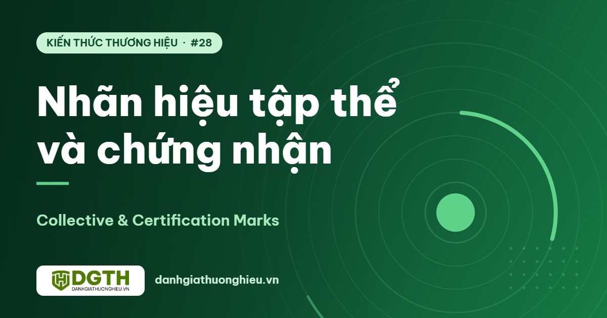 Nhãn hiệu tập thể và nhãn hiệu chứng nhận: khác nhau thế nào?